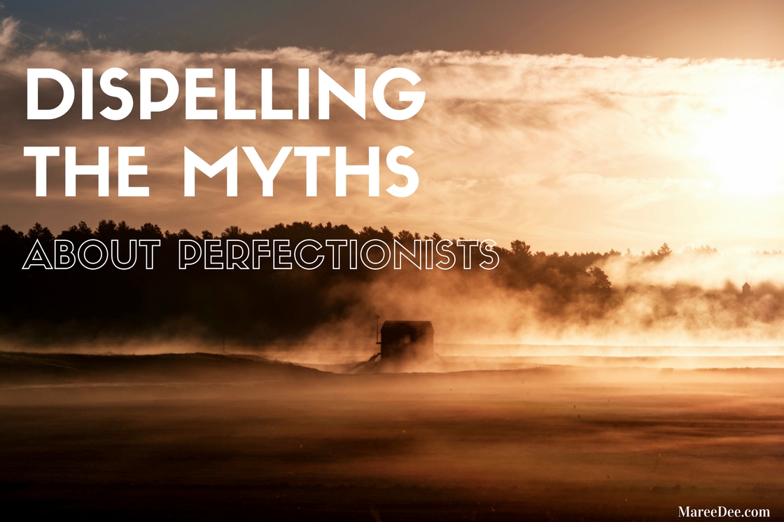 Dispelling The Myths About Perfectionists | Embracing The Unexpected